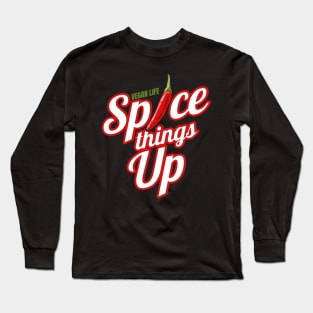 Vegan Life - Spice Things Up - Go Vegan Long Sleeve T-Shirt